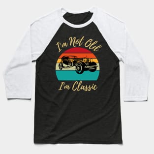 I’m not old I’m classic, retro vintage classic car Baseball T-Shirt